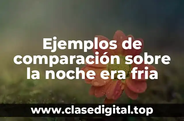 Ejemplos de comparación sobre la noche era fria