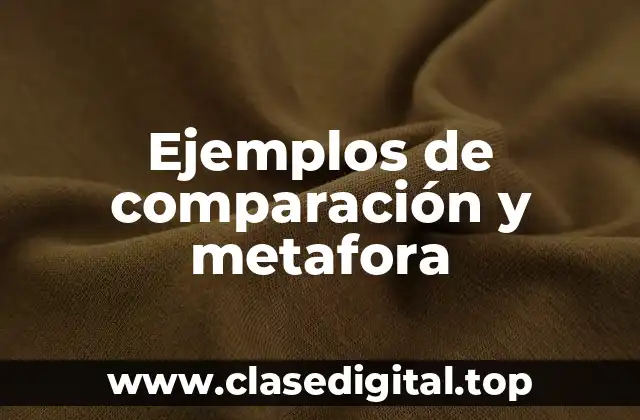 Ejemplos de comparación y metafora