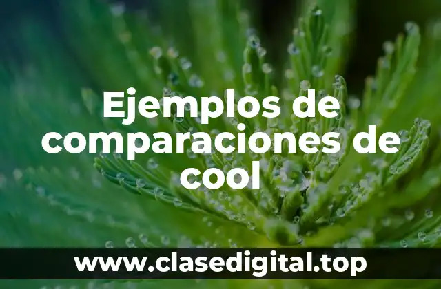 Ejemplos de comparaciones de cool