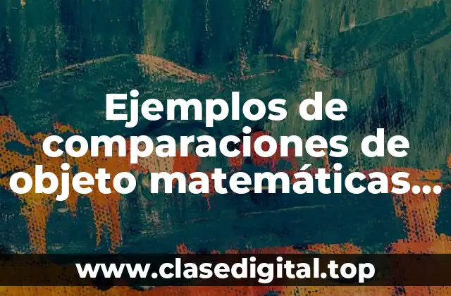 Ejemplos de comparaciones de objeto matemáticas