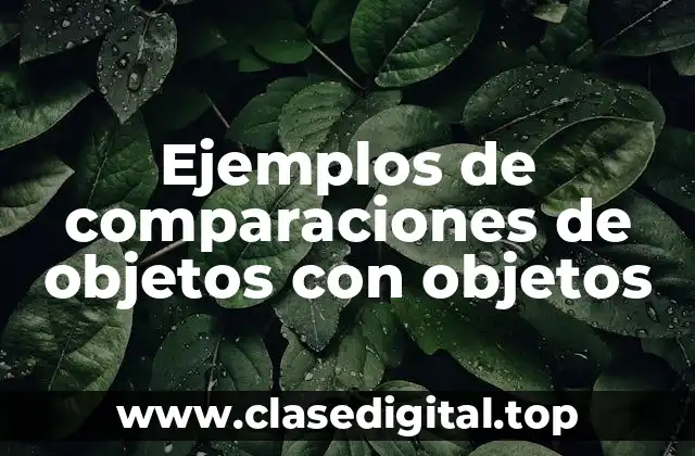 Ejemplos de comparaciones de objetos con objetos