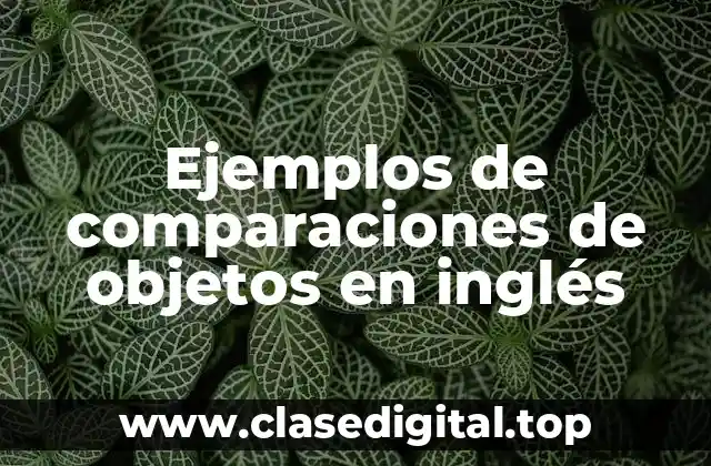 Ejemplos de comparaciones de objetos en inglés