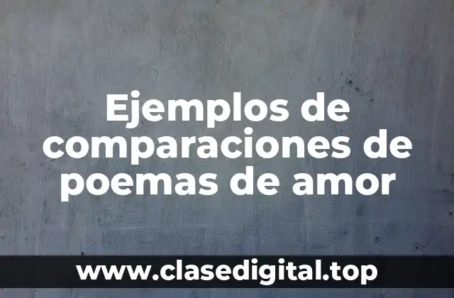 Ejemplos de comparaciones de poemas de amor