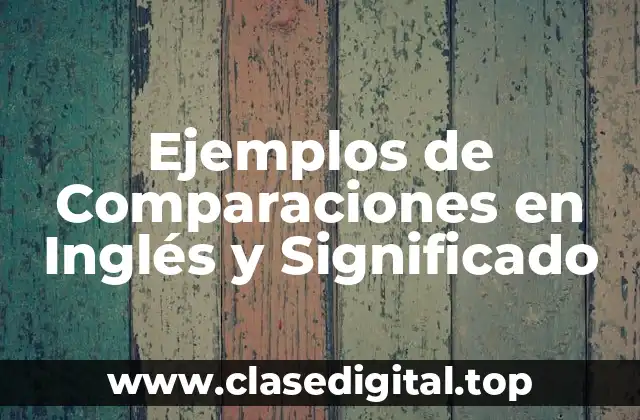 Ejemplos de Comparaciones en Inglés y Significado