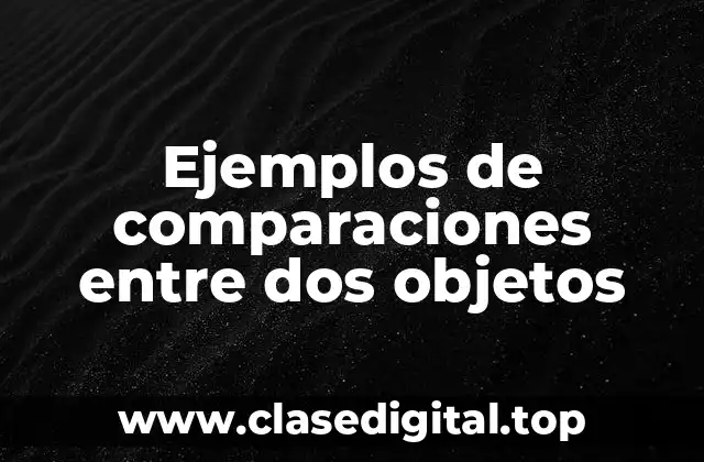 Ejemplos de comparaciones entre dos objetos