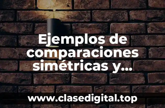 Ejemplos de comparaciones simétricas y asimétricas