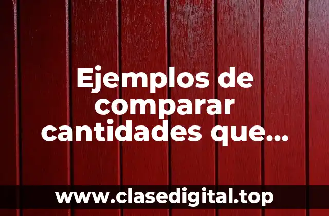 Ejemplos de comparar cantidades que hayan decimas y centesimas