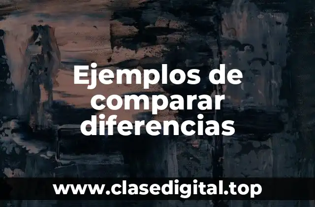 Ejemplos de comparar diferencias