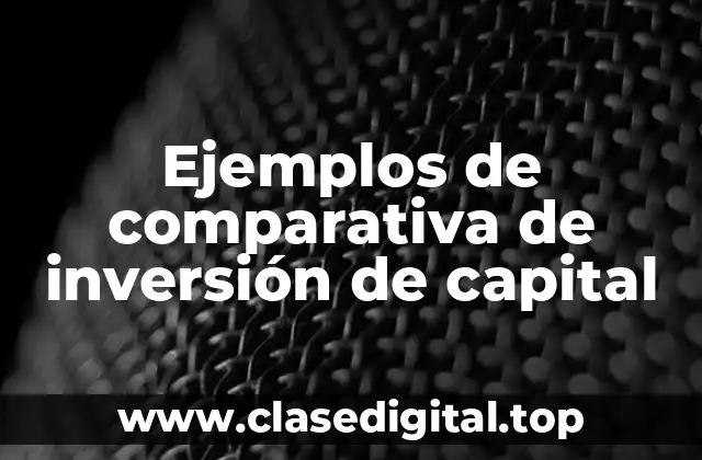 Ejemplos de comparativa de inversión de capital