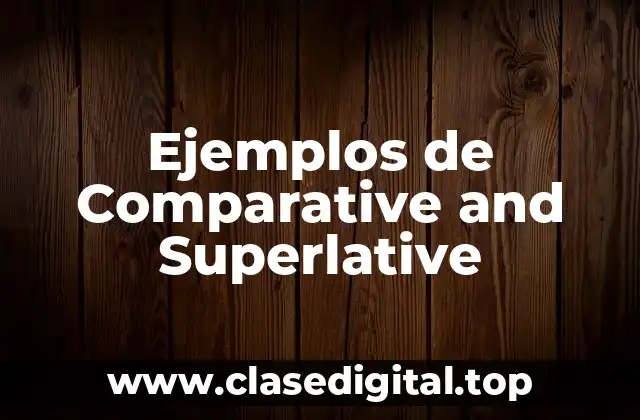 Ejemplos de Comparative and Superlative