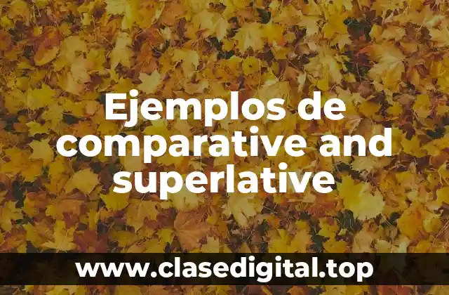 Ejemplos de comparative and superlative