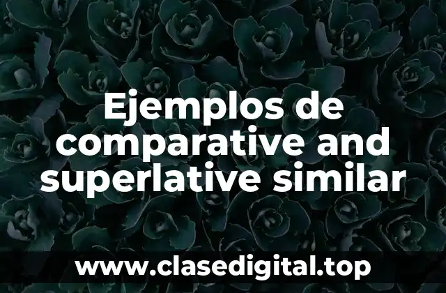 Ejemplos de comparative and superlative similar