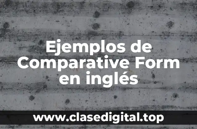 Ejemplos de Comparative Form en inglés