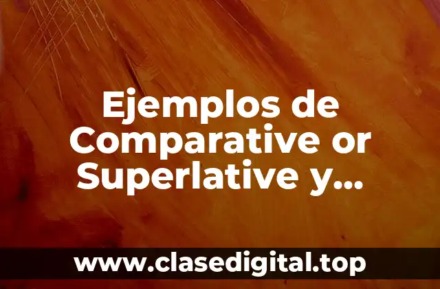 Ejemplos de Comparative or Superlative y Significado