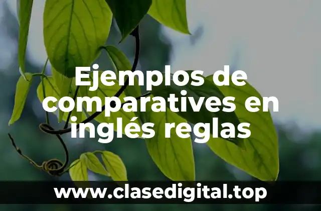 Ejemplos de comparatives en inglés reglas