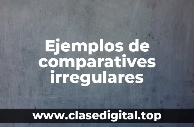 Ejemplos de comparatives irregulares