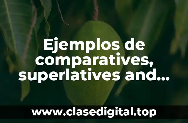 Ejemplos de comparatives, superlatives and equatives
