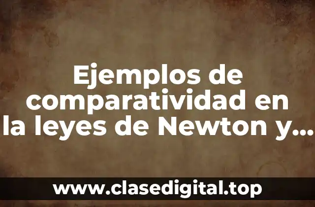 Ejemplos de comparatividad en la leyes de Newton y Significado