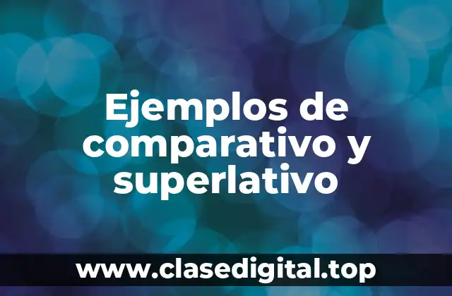 Ejemplos de comparativo y superlativo