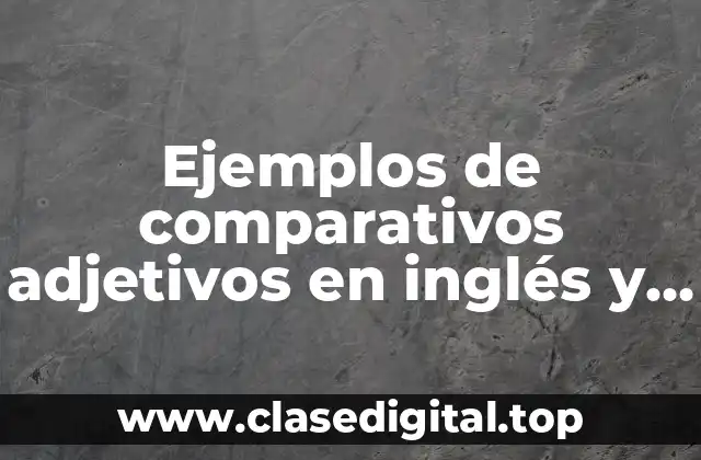 Ejemplos de comparativos adjetivos en inglés y Significado