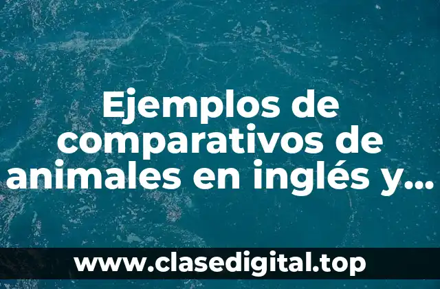 Ejemplos de comparativos de animales en inglés y Significado