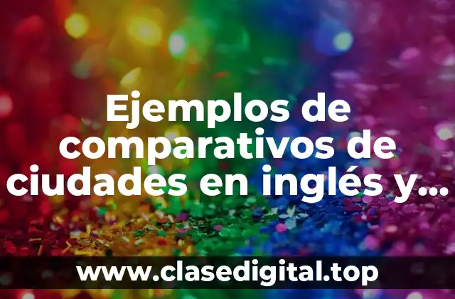 Ejemplos de comparativos de ciudades en inglés