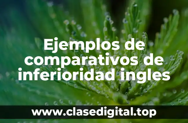 Ejemplos de comparativos de inferioridad ingles
