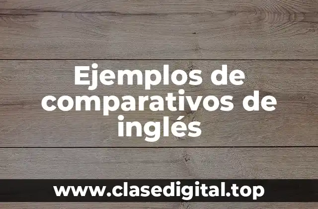 Ejemplos de comparativos de inglés