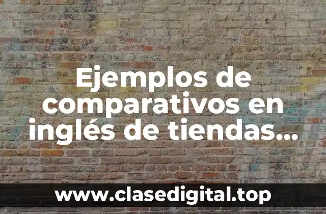 Ejemplos de comparativos en inglés de tiendas comerciales