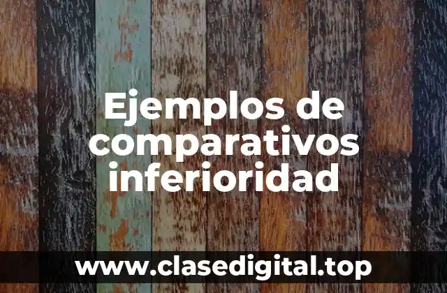 Ejemplos de comparativos de inferioridad