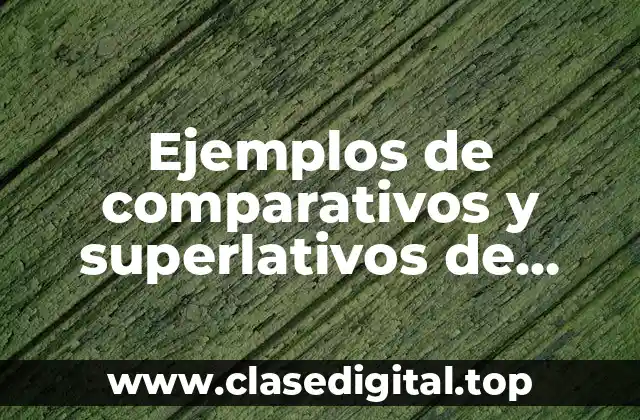 Ejemplos de comparativos y superlativos de inglés