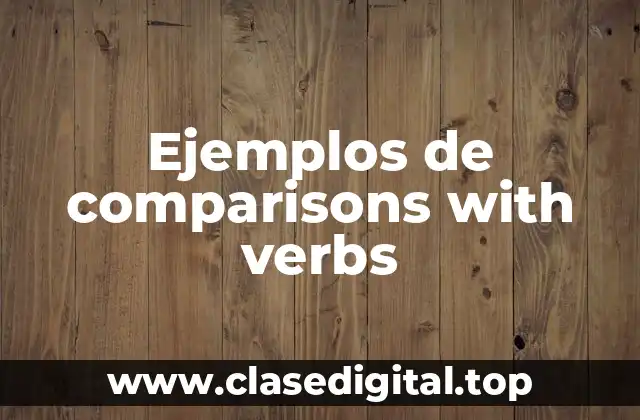Ejemplos de comparisons with verbs