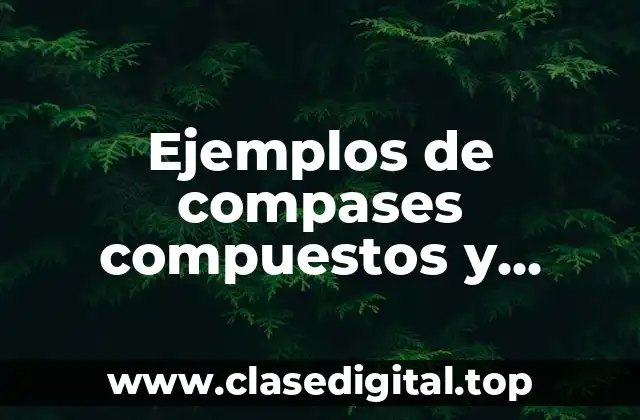 Ejemplos de compases compuestos y Significado