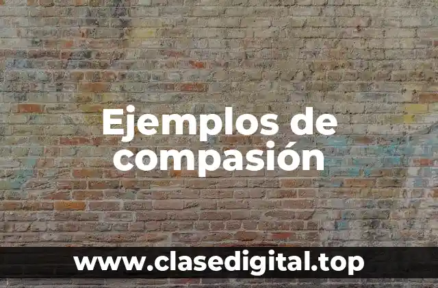 Ejemplos de compasión