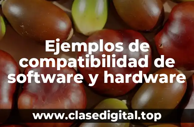 Ejemplos de compatibilidad de software y hardware