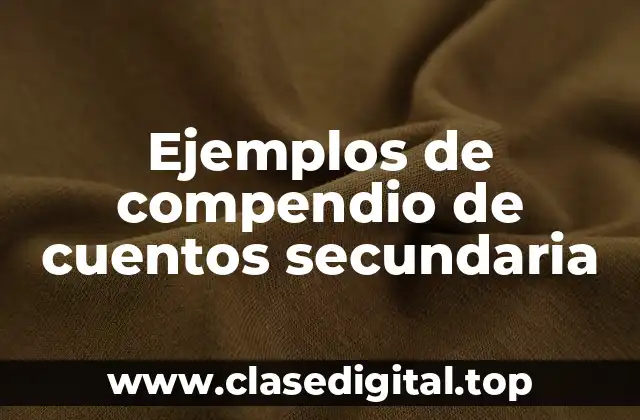 Ejemplos de compendio de cuentos secundaria