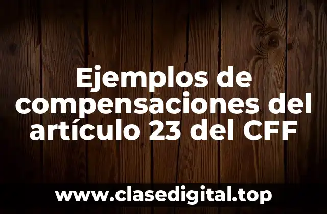 Ejemplos de compensaciones del artículo 23 del CFF