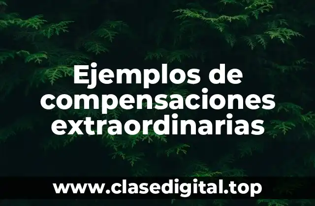 Ejemplos de compensaciones extraordinarias