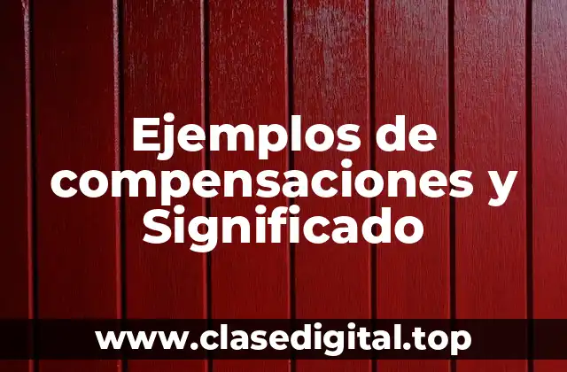 Ejemplos de compensaciones y Significado