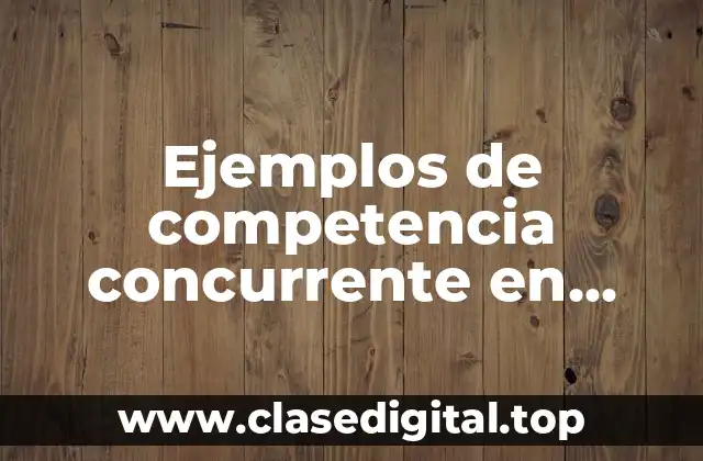 Ejemplos de competencia concurrente en materia administrativa