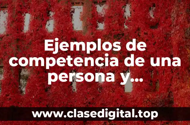 Ejemplos de competencia de una persona y Significado