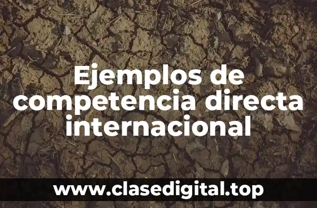 Ejemplos de competencia directa internacional