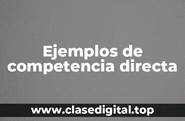 Ejemplos de competencia directa
