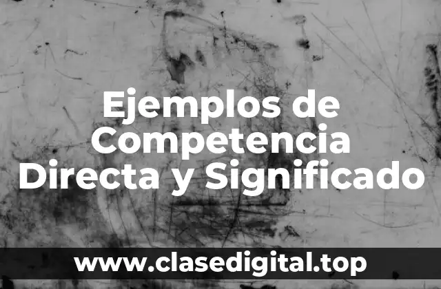 Ejemplos de Competencia Directa y Significado