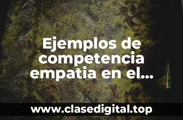 Ejemplos de competencia empatia en el ambito familiar