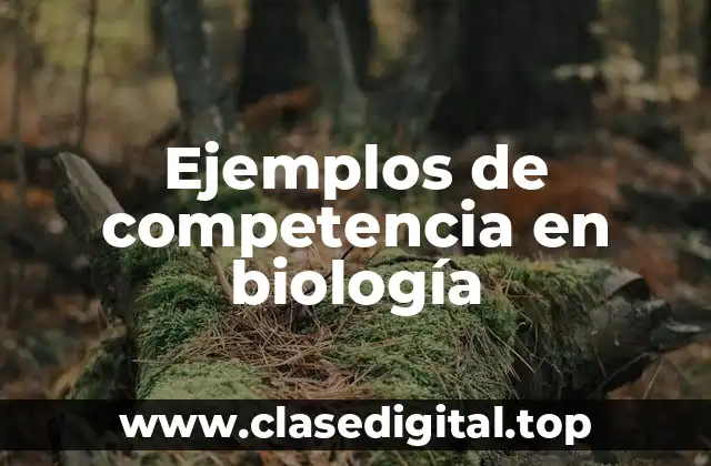 Ejemplos de competencia en biología