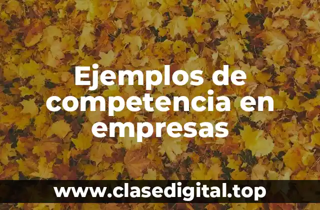 Ejemplos de competencia en empresas