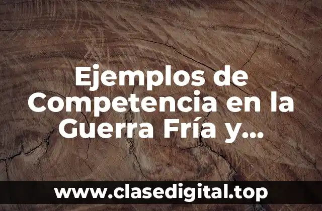 Ejemplos de Competencia en la Guerra Fría