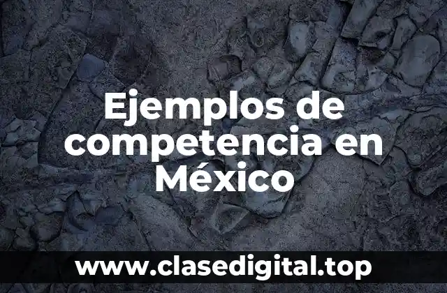 Ejemplos de competencia en México