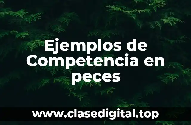 Ejemplos de Competencia en peces